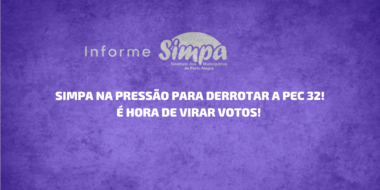 SIMPA NA PRESSÃO PARA DERROTAR A PEC 32! É HORA DE VIRAR VOTOS!