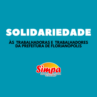 SOLIDARIEDADE AOS TRABALHADORES DA PREFEITURA DE FLORIANÓPOLIS