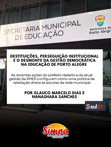 DESTITUIÇÕES, PERSEGUIÇÃO INSTITUCIONAL E O DESMONTE DA GESTÃO DEMOCRÁTICA NA EDUCAÇÃO DE PORTO ALEGRE (GLAUCO MARCELO DIAS E NANASHARA SANCHES)